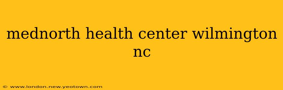 mednorth health center wilmington nc