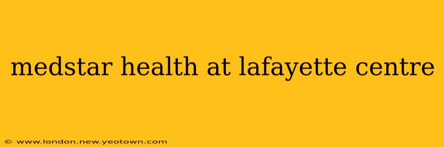medstar health at lafayette centre