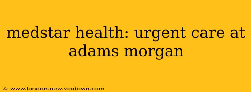 medstar health: urgent care at adams morgan