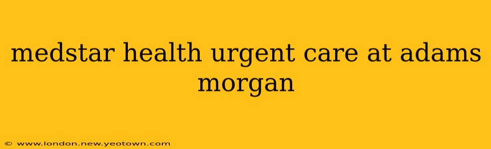 medstar health urgent care at adams morgan