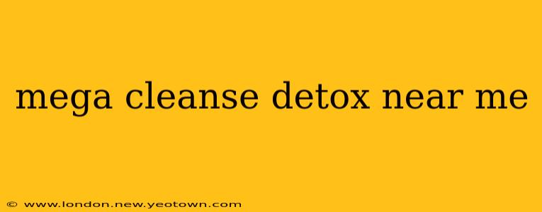 mega cleanse detox near me