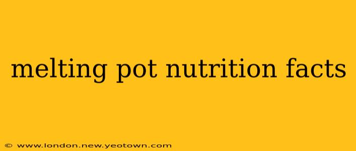 melting pot nutrition facts