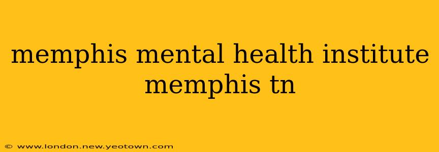 memphis mental health institute memphis tn