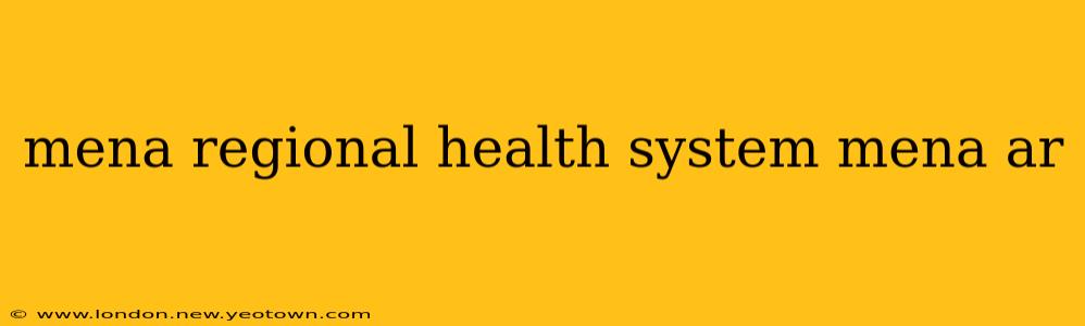 mena regional health system mena ar
