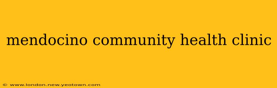 mendocino community health clinic