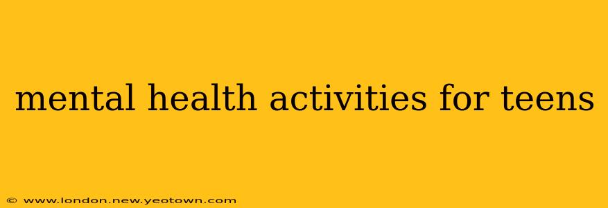 mental health activities for teens