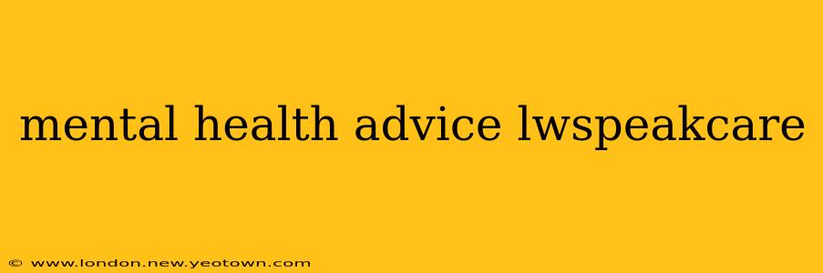 mental health advice lwspeakcare