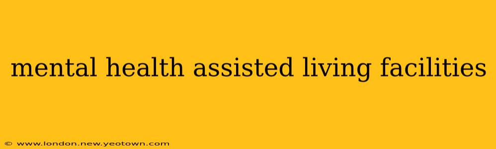 mental health assisted living facilities