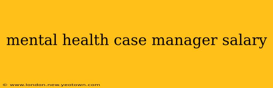 mental health case manager salary