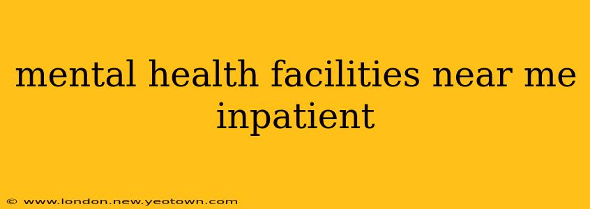 mental health facilities near me inpatient