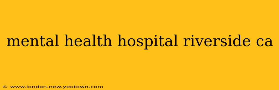 mental health hospital riverside ca