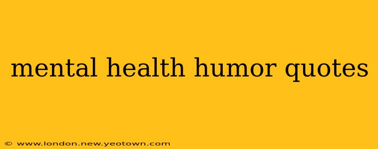 mental health humor quotes