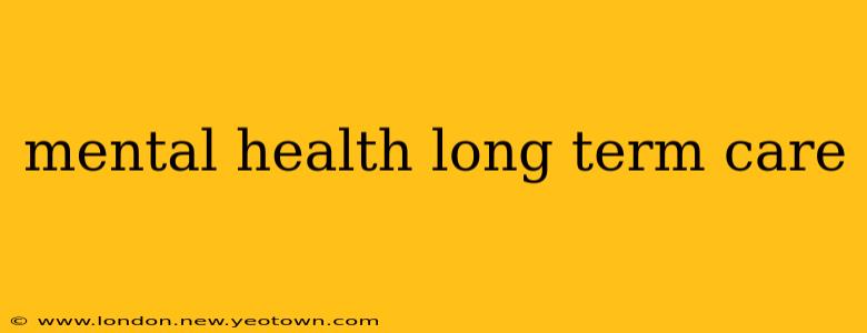 mental health long term care