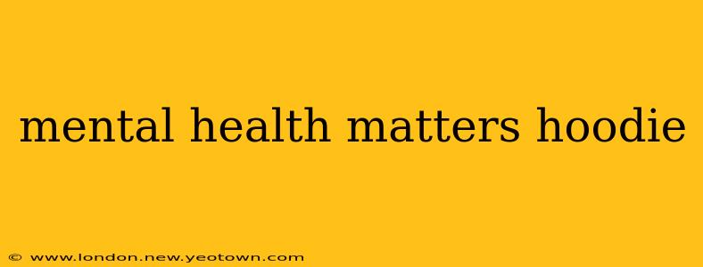 mental health matters hoodie