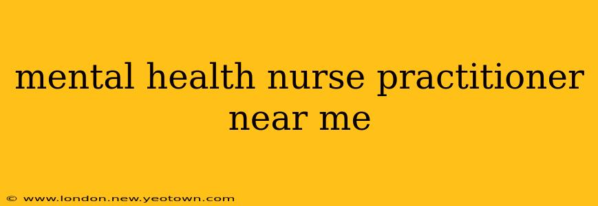 mental health nurse practitioner near me