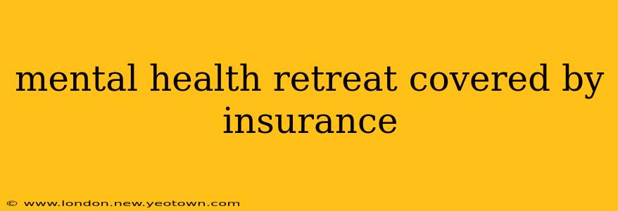 mental health retreat covered by insurance