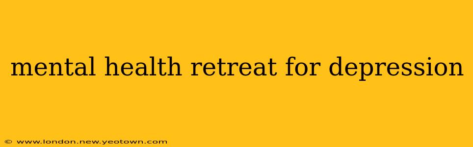 mental health retreat for depression