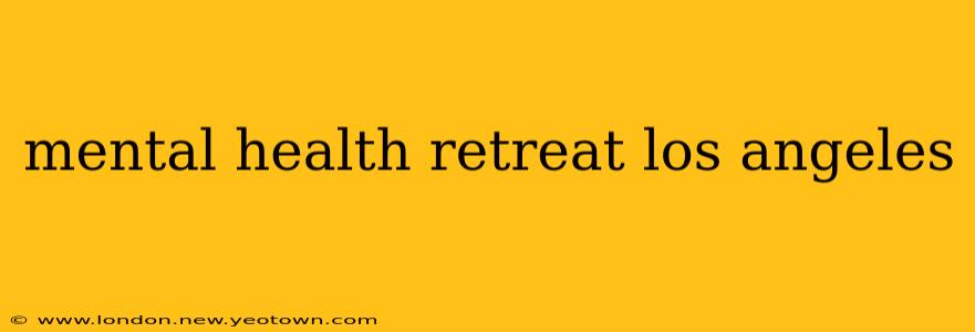 mental health retreat los angeles