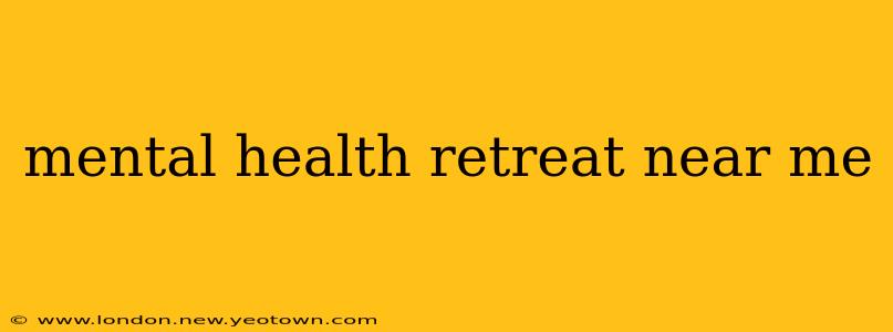 mental health retreat near me