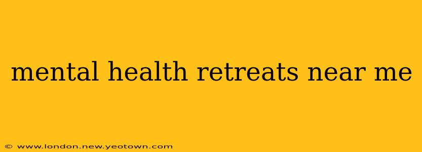 mental health retreats near me