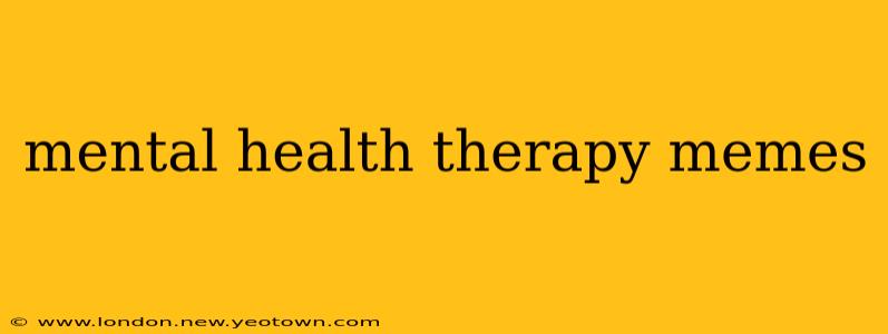 mental health therapy memes