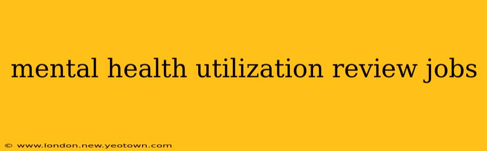 mental health utilization review jobs