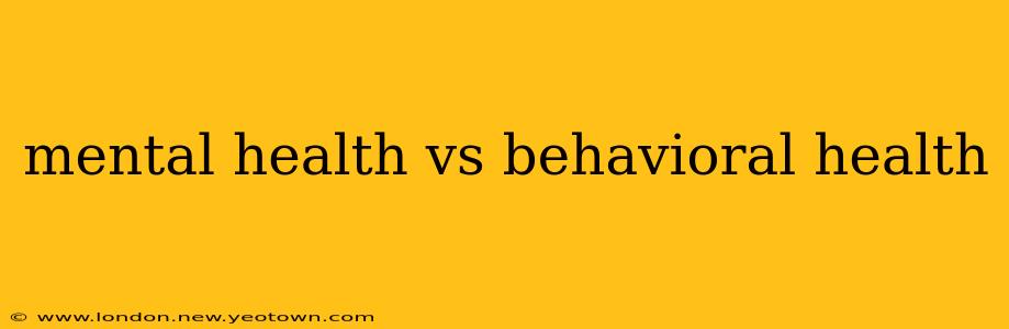 mental health vs behavioral health