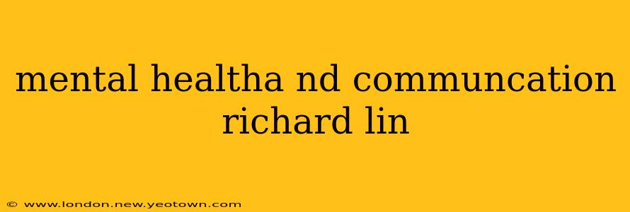 mental healtha nd communcation richard lin
