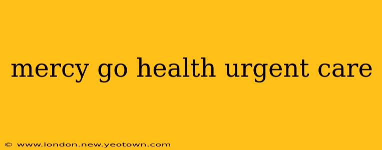 mercy go health urgent care