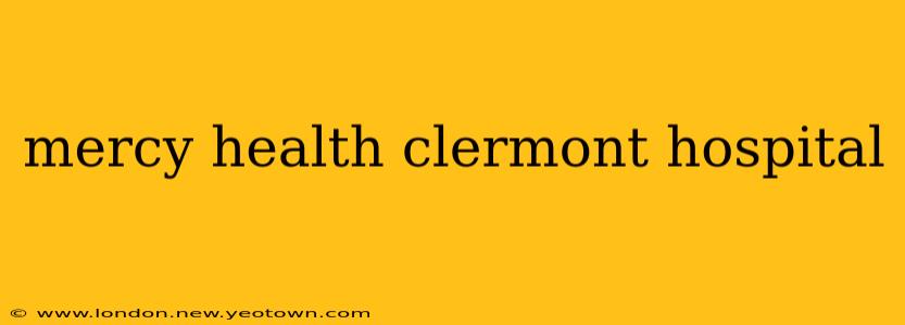 mercy health clermont hospital