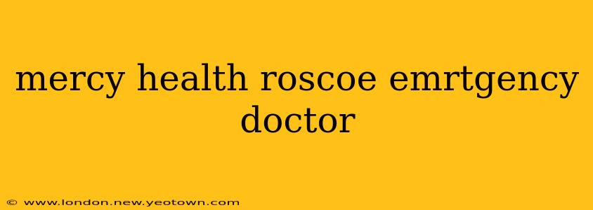 mercy health roscoe emrtgency doctor