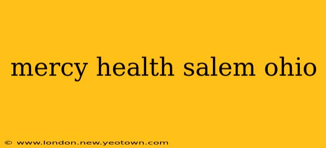 mercy health salem ohio