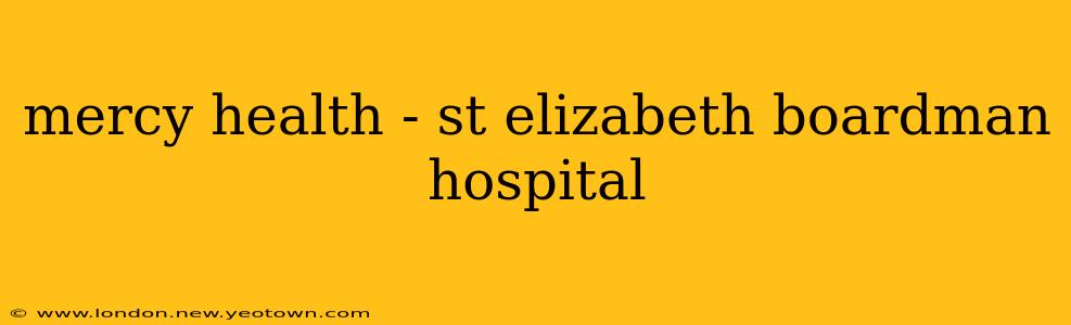 mercy health - st elizabeth boardman hospital