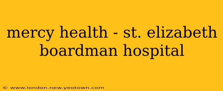 mercy health - st. elizabeth boardman hospital