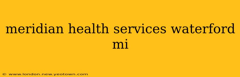 meridian health services waterford mi
