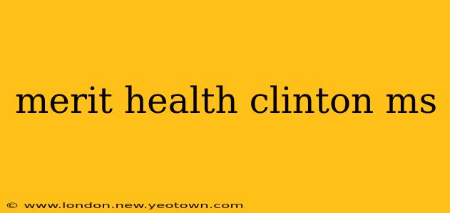 merit health clinton ms