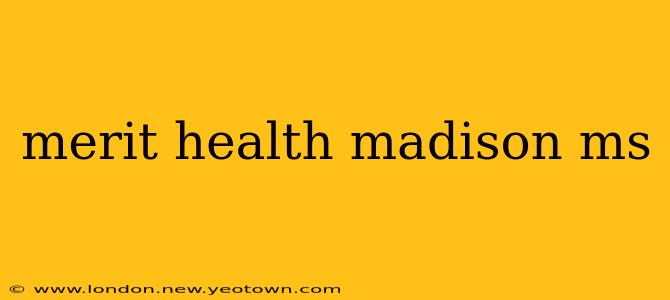merit health madison ms