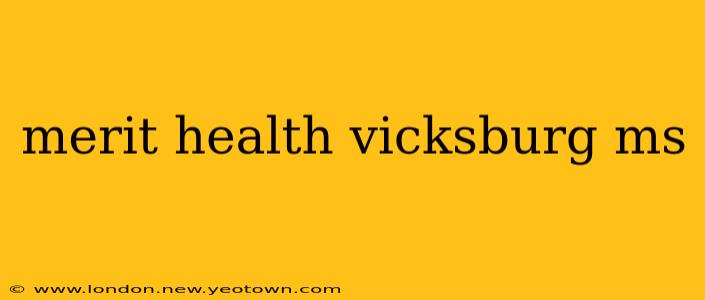 merit health vicksburg ms