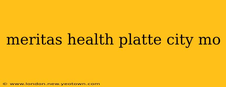 meritas health platte city mo