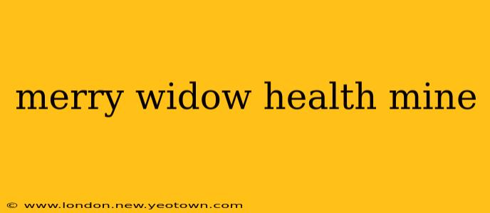 merry widow health mine