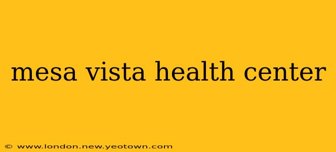 mesa vista health center