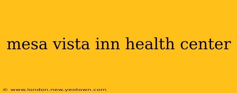 mesa vista inn health center