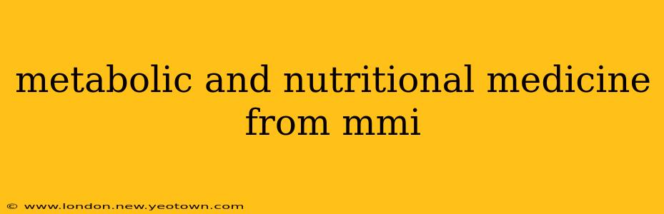 metabolic and nutritional medicine from mmi