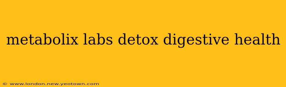 metabolix labs detox digestive health