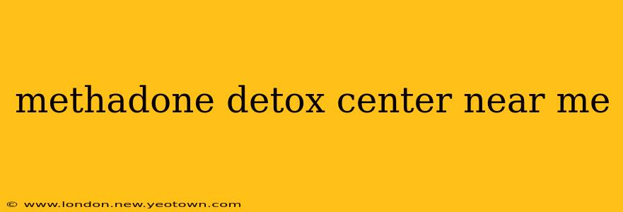 methadone detox center near me