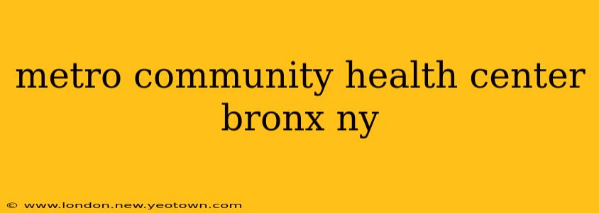 metro community health center bronx ny
