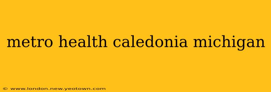 metro health caledonia michigan