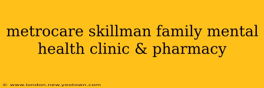 metrocare skillman family mental health clinic & pharmacy