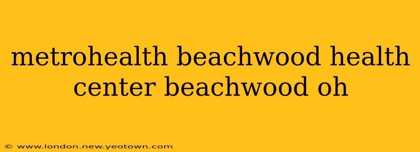 metrohealth beachwood health center beachwood oh