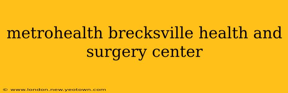 metrohealth brecksville health and surgery center